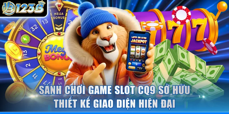 Sảnh chơi game slot CQ9 sở hữu thiết kế giao diện hiện đại