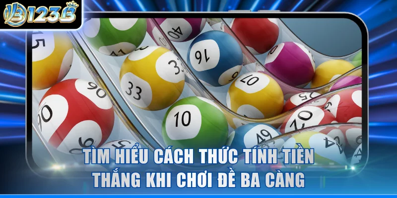 Tìm hiểu cách thức tính tiền thắng khi chơi đề ba càng