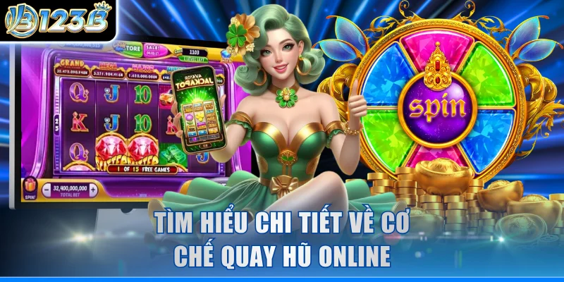 Tìm hiểu chi tiết về cơ chế quay hũ online